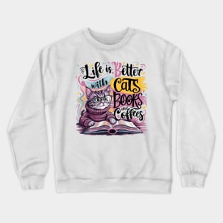 Cat and Book: Life is Better With Cats, Books, and Coffees Crewneck Sweatshirt